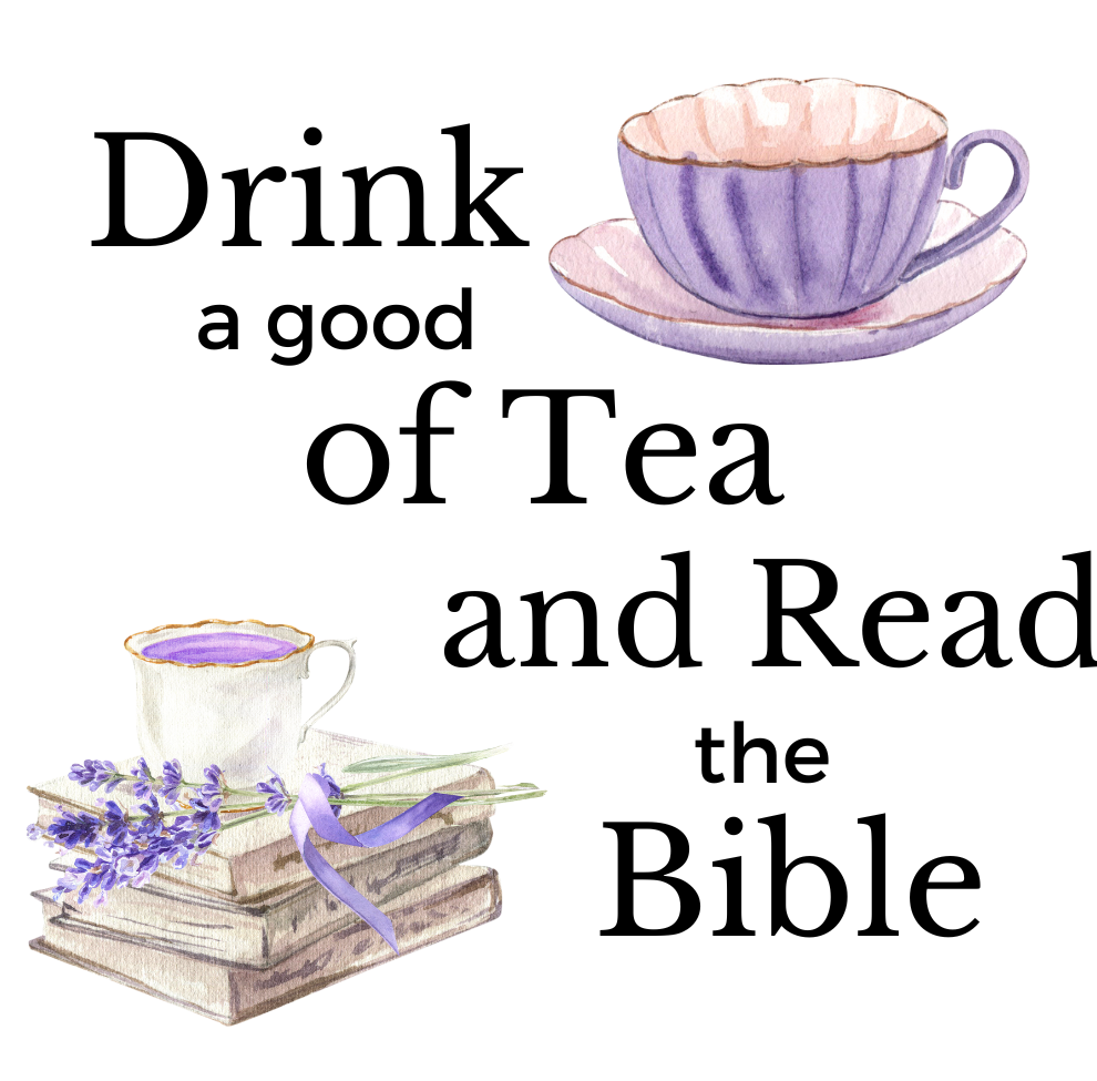 Drink a good cup of tea and read your bible